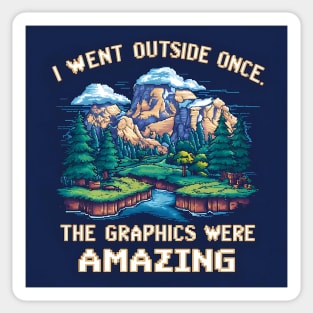 I Went Outside Once. The Graphics Were Amazing Sticker
